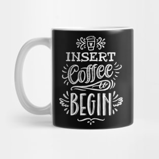 Insert Coffee To Begin Mug